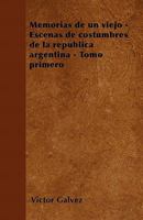 Memorias de un viejo - Escenas de costumbres de la rep�blica argentina - Tomo primero 1446515230 Book Cover