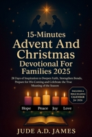 15-Minutes Advent And Christmas Devotional For Families 2025: 28 Days of Inspiration to Deepen Faith, Strengthen Bonds, Prepare for His Coming and Celebrate the True Meaning of the Season B0FPMK6FYT Book Cover