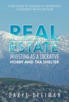 Real Estate Investing As a Lucrative Hobby and Tax Shelter: Your Guide to Success in Generating Consistent Rental Income 1665571055 Book Cover