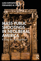 Mass Public Shootings in Neoliberal America: Killing for Recognition 1032751959 Book Cover