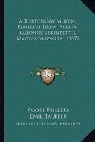 A Bortonugy Multja, Elmelete Jelen, Allasa, Kulonos Tekintettel Magyarorszagra (1867) 1168106826 Book Cover
