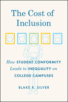 The Cost of Inclusion: How Student Conformity Leads to Inequality on College Campuses 022670405X Book Cover