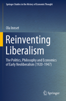 Reinventing Liberalism: The Politics, Philosophy and Economics of Early Neoliberalism 3030388875 Book Cover