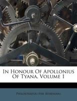 In Honour Of Apollonius Of Tyana, Volume 1 1173699511 Book Cover