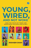 Young, Wired, and not Woke: How the Youth of Today are Redefining Success, Love and Self A Gen Z Guide to Breaking Free from Clutter and Finding Real Purpose 9364111516 Book Cover