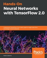Hands-On Neural Networks with TensorFlow 2.0: Understand TensorFlow, from static graph to eager execution, and design neural networks 1789615550 Book Cover