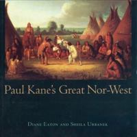 Paul Kane's Great Nor-West 0774805382 Book Cover