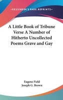 A Little Book of Tribune Verse a Number of Hitherto Uncollected Poems Grave and Gay 1417900970 Book Cover
