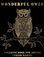 Wonderful Owls: Adult Coloring Book Stress Relieving Designs, Animals, Mandalas, Plants, Patterns, Still Life, and So Much More B08XNBYCGJ Book Cover