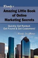 Randy's Amazing Little Book of Online Marketing Secrets: Quickly Get Ranked. Get Found & Get Customers! 1460995538 Book Cover