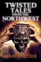 Twisted Tales From The Northwest: Large Print Edition 1715879805 Book Cover