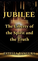 JUBILEE: The Liberty of the Spirit and the Truth B0DVYZJ48G Book Cover