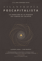 Filantropia Poscapitalista: La Sanación de la Riqueza en Tiempos de ColapsoLa Sanación de la Riqueza en Tiempos de Colapso (Spanish Edition) 1998309444 Book Cover
