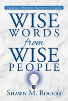 Wise Words from Wise People: The Book of Positivity, Motivation, & Success 1685150357 Book Cover