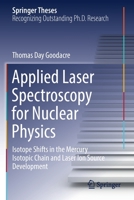 Applied Laser Spectroscopy for Nuclear Physics: Isotope Shifts in the Mercury Isotopic Chain and Laser Ion Source Development 3030738884 Book Cover