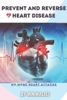 PREVENTING AND REVERSING HEART DISEASE: A Simple Guidebook To Keep Your Heart Healthy & To Lawer The Chance to Get a Heart Attack, Things To Do To ... Food intake, & Active in Physical Exercises B0991C7ZRJ Book Cover