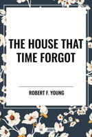 The House That Time Forgot 1515446522 Book Cover
