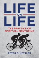 Life on Life: The Practice of Spiritual Mentoring 1643491660 Book Cover