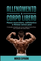 Allenamento a corpo libero : Massa muscolare, Callistenico e fitness senza pesi: Il manuale completo per la tua migliore forma fisica con il potere del corpo libero (Italian Edition) B0CTFKD3S8 Book Cover