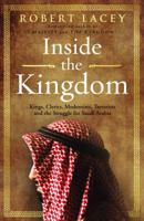 Inside the Kingdom: Kings, Clerics, Modernists, Terrorists and the Struggle for Saudi Arabia