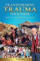 Transforming Trauma Together: Think, Live, and Speak Truth with Integrity 1925370860 Book Cover