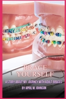 Brace Yourself: A Story About My Journey With Adult Braces B0C87F2ZRH Book Cover