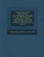 Tabulae Reductionum Observationum Astronomicarum Annis 1860 Usque Ad 1880 Respondentes. Additae Sunt: Tabulae Regiomontanae Annis 1850 Usque Ad 1860 AB Ill. Zech Continuatae 1294002740 Book Cover