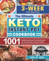 The Ultimate Keto Instant Pot Cookbook: 1001 Healthy and Keto-Friendly Recipes for Your Electric Pressure Cooker. 164984834X Book Cover