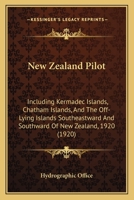 New Zealand Pilot: Including Kermadec Islands, Chatham Islands, And The Off-lying Islands Southeastward And Southward Of New Zealand... 1012606465 Book Cover