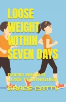 Loose Weight Within Seven Days: Rapid Weight Loss Techniques B0F79YNBX3 Book Cover