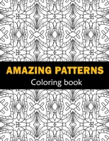 Amazing Patterns Fun, Easy and Relaxing Coloring: Patterns Coloring Page Featuring Easy and Simple Pattern Design ... Meditation, Relaxation and Boost B092PKRQ78 Book Cover