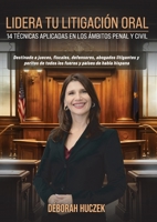 Lidera Tu Litigación Oral: 14 Técnicas Aplicadas En Los Ámbitos Penal Y Civil (Spanish Edition) B0F83S6MG9 Book Cover