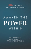 Awaken the Power Within: Leadership and Mindset Transformation 1915862787 Book Cover