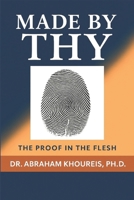 MADE BY THY : THE PROOF IN THE FLESH 1966837445 Book Cover
