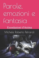 Parole, emozioni e fantasia: Esondazioni d'Anima B0BXN6MQ46 Book Cover