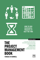 The Project Management Book: 50 ways to run successful projects in half the time (Concise Advice) 1918215030 Book Cover