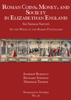 Roman Coins, Money, and Society in Elizabethan England: Sir Thomas Smith's "on the Wages of the Roman Footsoldier" 0897223527 Book Cover