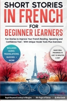 Short Stories in French For Beginner Learners: Quickly Improve Your Reading, Speaking, and Confidence in French the Fun Way - with Powerful Vocab ... (French Short Stories for Adult Learners) 176448021X Book Cover