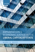 Exploitation and Economic Justice in the Liberal Capitalist State 0199664005 Book Cover