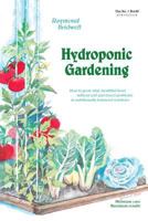 Hydroponic Gardening: How To Grow Vital, Healthful Food Without Soil and insect Problems in Nutritionally Balanced Solutions 0931231957 Book Cover