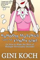 Random Musings from the Funny Girl: Or How to Make the Most of Multiple Personality Disorder 1495248593 Book Cover