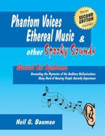 Phantom Voices Ethereal Music & Other Spooky Sounds: Musical Ear Syndrome: Unravelling the Mysteries of the Auditory Hallucinations Many Hard of Hearing People Secretly Experience 0971094322 Book Cover
