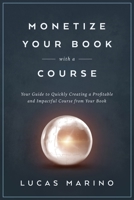Monetize Your Book with a Course 1960535013 Book Cover