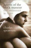 Haunts of the Black Masseur: The Swimmer as Hero 0679420517 Book Cover