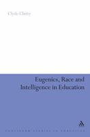 Eugenics, Race and Intelligence in Education 0826426182 Book Cover
