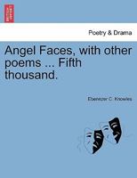 Angel Faces, with other poems ... Fifth thousand. 1241051038 Book Cover