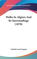 Walks In Algiers And Its Surroundings 1165814420 Book Cover