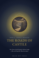 The Roads of Castile: How Teresa of Avila Founded a Reform, Fought a War, and Prayed Her Way Across Spain (The Flame and the Castle: A Life of St. Teresa of Avila) B0H9QTWKXY Book Cover