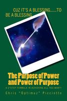 The Purpose of Power and Power of Purpose: A 3*Step Formula in Achieving All You Want! 1974652823 Book Cover