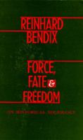 Force, Fate, and Freedom: On Historical Sociology 0520069498 Book Cover